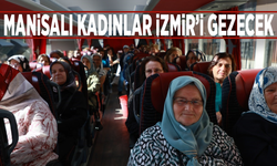 Manisalı kadınlar İzmir’i gezecek