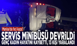 Manisa'da feci kaza! Servis minibüsü devrildi: Genç kadın hayatını kaybetti, 13 kişi yaralandı
