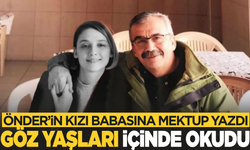 Önder'in kızı babasına yazdığı mektubu gözyaşları içinde okudu