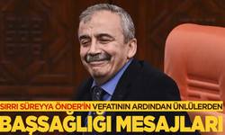 Sırrı Süreyya Önder'in vefatının ardından ünlü isimlerden başsağlığı mesajları