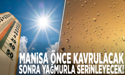 Manisa önce kavrulacak sonra yağmurla serinleyecek!