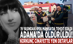 19 yaşındaki İpek Manisa’da tehdit edildi, Adana’da öldürüldü! Korkunç cinayette yeni detaylar