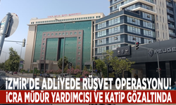 İzmir'de adliyede rüşvet operasyonu: İcra müdür yardımcısı ve katip gözaltında