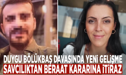 Duygu Bölükbaş davasında yeni gelişme: Savcılıktan beraat kararına itiraz