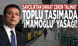 Savcılıktan dikkat çeken talimat: Toplu taşımada 'İmamoğlu' yasağı!