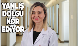 Yanlış dolguya dikkat! Kör edebilir!