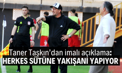 Taner Taşkın’dan imalı açıklama : Herkes sütüne yakışanı yapıyor