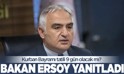 Kurban Bayramı tatili 9 gün olacak mı? Bakan Ersoy'dan yanıt!