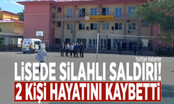 Lisede silahlı saldırı! 2 kişi hayatını kaybetti