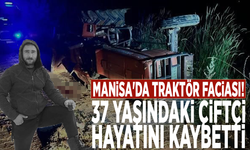 Manisa'da traktör faciası! 37 yaşındaki çiftçi hayatını kaybetti