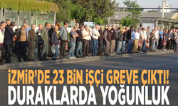İzmir’de 23 bin işçi greve çıktı! Duraklarda yoğunluk