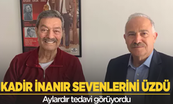 Aylardır tedavi gören Kadir İnanır sevenlerini üzdü