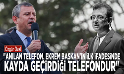 Özgür Özel: "Anılan telefon, Ekrem Başkan'ın ilk ifadesinde kayda geçirdiği telefondur"