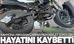 Kamyona çarpan motosiklet sürücüsü yaşamını yitirdi