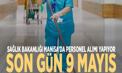 Sağlık Bakanlığı Manisa’da personel alımı yapıyor: Son gün 9 Mayıs