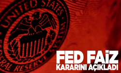 Fed, faiz kararını açıkladı