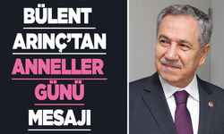 Bülent Arınç’tan Anneler Günü Mesajı: “Cennet, annelerin ayakları altındadır