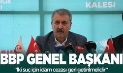 BBP Genel Başkanı Destici: İdam geri getirilmelidir
