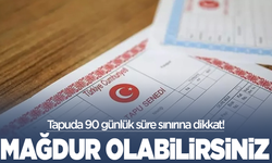 Tapuda 90 günlük süre sınırına dikkat
