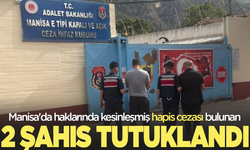 Manisa'da haklarında kesinleşmiş hapis cezası bulunan 2 şahıs tutuklandı