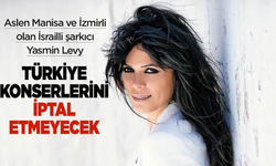 Aslen Manisa ve İzmirli olan İsrailli şarkıcı Yasmin Levy, Türkiye konserlerini iptal etmeme kararı aldı