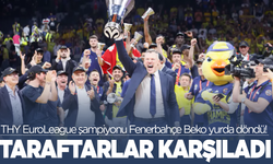 THY EuroLeague şampiyonu Fenerbahçe Beko yurda döndü!