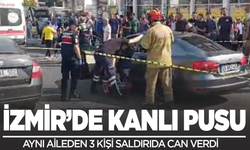 İzmir'de kanlı pusu: Aynı aileden 3 kişi öldü