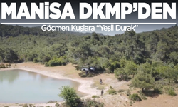 Manisa DKMP’den Göçmen Kuşlara “Yeşil Durak”