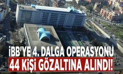 İBB'ye 4. dalga operasyonu: 44 kişi gözaltına alındı