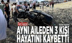 Feci kaza! Aynı aileden 3 kişi hayatını kaybetti