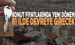 Konut fiyatlarında yeni dönem: 81 ilde devreye girecek