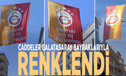 Caddeler Galatasaray bayraklarıyla renklendi