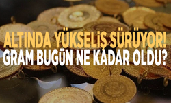 Altında yükseliş sürüyor! Gram bugün ne kadar oldu?