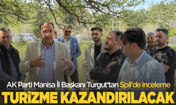 AK Parti Manisa İl Başkanı Turgut'tan Spil'de inceleme: Spil Dağı turizme kazandırılacak