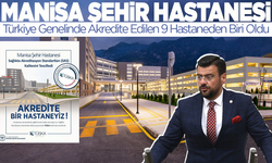 Manisa Şehir Hastanesi Türkiye Genelinde Akredite Edilen 9 Hastaneden Biri Oldu