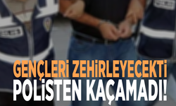 Gençleri zehirleyecekti, polisten kaçamadı!