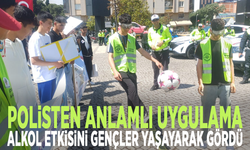 Polisten anlamlı uygulama: Alkol etkisini gençler yaşayarak gördü