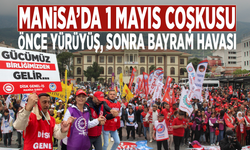 Manisa’da 1 Mayıs coşkusu: Önce yürüyüş, sonra bayram havası