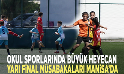 Okul Sporlarında büyük heyecan: Yarı final müsabakaları Manisa’da