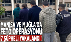 Manisa ve Muğla’da FETÖ operasyonu: 7 şüpheli yakalandı!