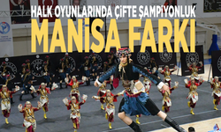 Halk oyunlarında çifte şampiyonluk: Manisa farkı