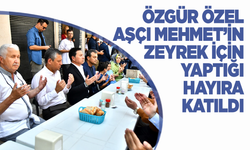 CHP Genel Başkanı Özel, aşçı Mehmet'in hayır yemeğine katıldı