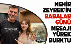 Nehir Zeyrek’ten Babalar Günü’nde yürek burkan mesaj
