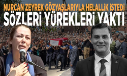 Nurcan Zeyrek gözyaşlarıyla helallik istedi: Sözleri yürekleri yaktı