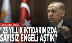 Cumhurbaşkanı Erdoğan: "23 yıllık iktidarımızda sayısız engeli aştık"