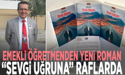 Emekli öğretmenden yeni roman: “Sevgi Uğruna” raflarda
