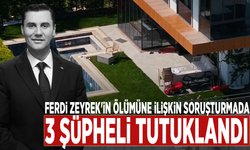 Ferdi Zeyrek'in ölümüne ilişkin soruşturmada 3 şüpheli tutuklandı