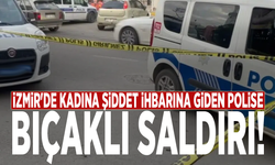 İzmir'de kadına şiddet ihbarına giden polise bıçaklı saldırı!