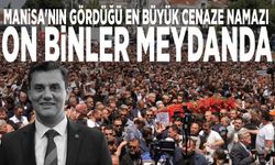 Manisa'nın gördüğü en büyük cenaze namazı... On binler meydanda