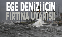 Ege Denizi için fırtına uyarısı!